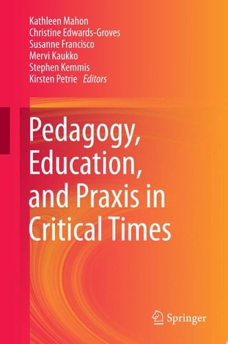 Pedagogy, Education, and Praxis in Critical Times