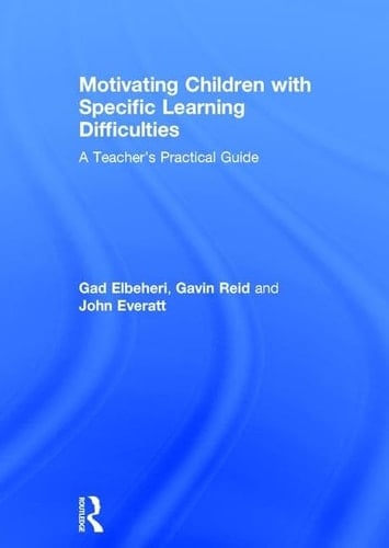 Motivating Children with Specific Learning Difficulties A Teacher's Practical Guide