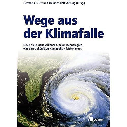 Wege aus der Klimafalle neue Ziele, neue Allianzen, neue Technologien - was eine zukünftige Klimapolitik leisten muss