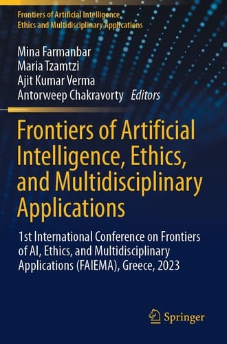 Frontiers of Artificial Intelligence, Ethics, and Multidisciplinary Applications 1st International Conference on Frontiers of AI, Ethics, and Multidisciplinary Applications (FAIEMA), Greece, 2023