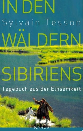 In den Wäldern Sibiriens Tagebuch aus der Einsamkeit - Ausgezeichnet mit dem ITB BuchAward 2024