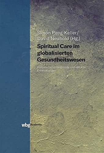 Spiritual Care im globalisierten Gesundheitswesen historische Hintergründe und aktuelle Entwicklungen