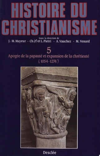 Apogée de la papauté et expansion de la chrétienté (1054-1274) Histoire du christianisme T.5