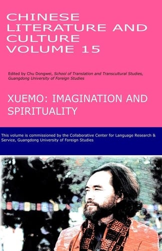 Chinese Literature and Culture Volume 15 Xuemo: Imagination and Spirituality