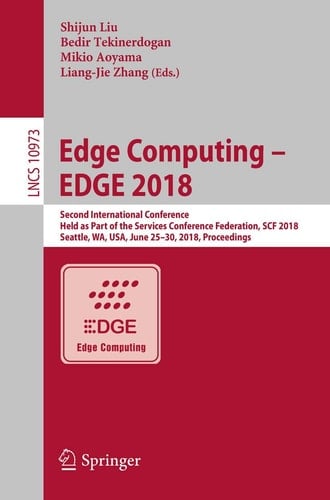 Edge Computing – EDGE 2018 Second International Conference, Held as Part of the Services Conference Federation, SCF 2018, Seattle, WA, USA, June 25-30, 2018, Proceedings