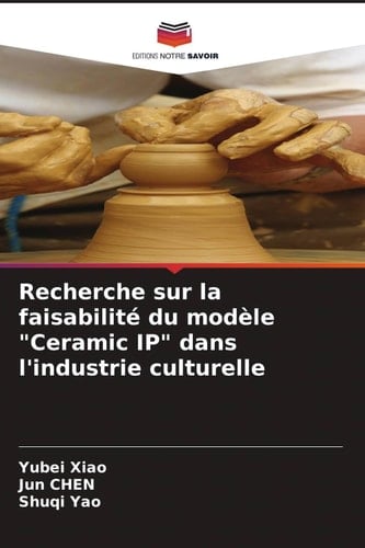 Recherche sur la faisabilité du modèle "Ceramic IP" dans l'industrie culturelle (French Edition)