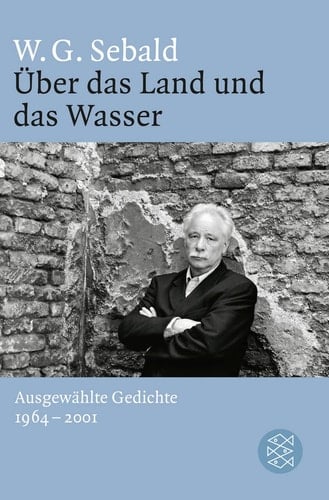 Über das Land und das Wasser ausgewählte Gedichte 1964 - 2001