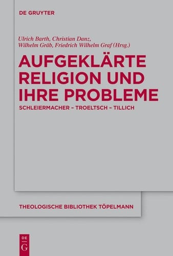 Aufgeklärte Religion und Ihre Probleme Schleiermacher - Troeltsch - Tillich