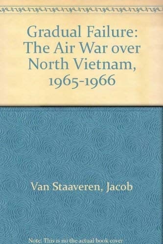 Gradual Failure The Air War Over North Vietnam, 1965-1966