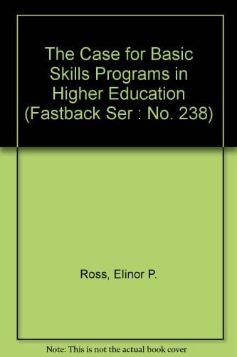 The Case for Basic Skills Programs in Higher Education (Fastback Ser : No. 238)
