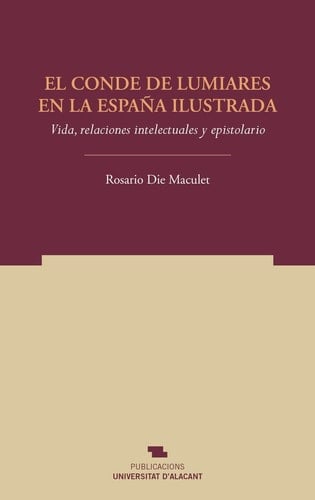 El conde de Lumiares en la España ilustrada vida, relaciones intelectuales y epistolario