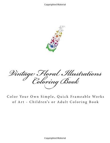 Vintage Floral Illustrations Coloring Book Color Your Own Frameable Works of Art - Children's Or Adult Coloring Book