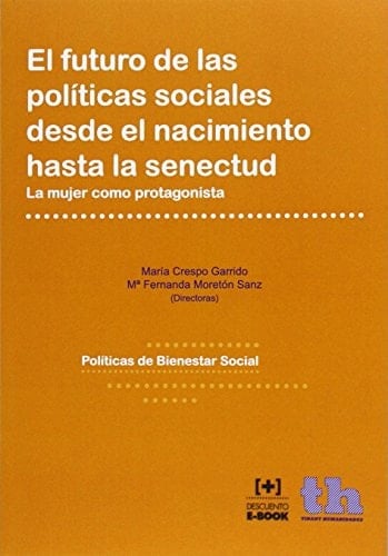 El futuro de las políticas sociales desde el nacimiento hasta la senectud la mujer como protagonista
