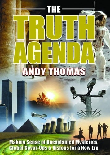 The Truth Agenda Making Sense of Unexplained Mysteries, Global Cover-Ups and Visions for a New Era