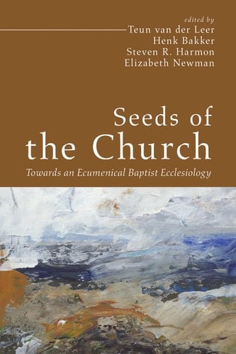Seeds of the Church Towards an Ecumenical Baptist Ecclesiology