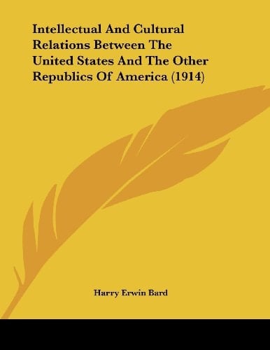 Intellectual And Cultural Relations Between The United States And The Other Republics Of America (1914)