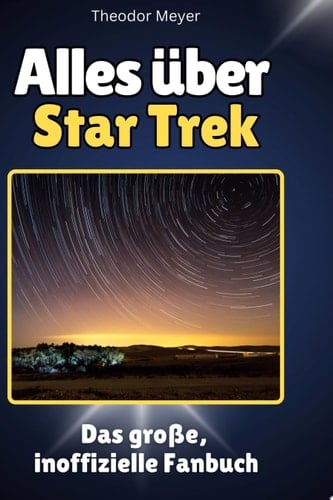 Alles über Star Trek Das große, inoffizielle Fanbuch