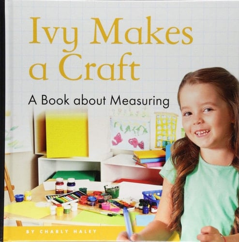 Ivy Makes a Craft A Book about Measuring