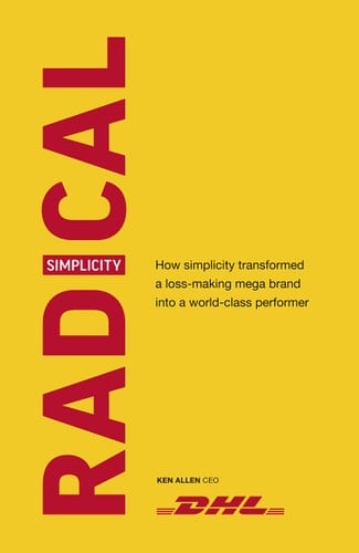 Radical Simplicity How simplicity transformed a loss-making mega brand into a world-class performer