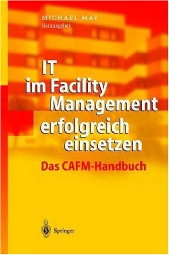 IT Im Facility-Management Erfolgreich Einsetzen Das CAFM-Handbuch ; Mit 21 Tabellen
