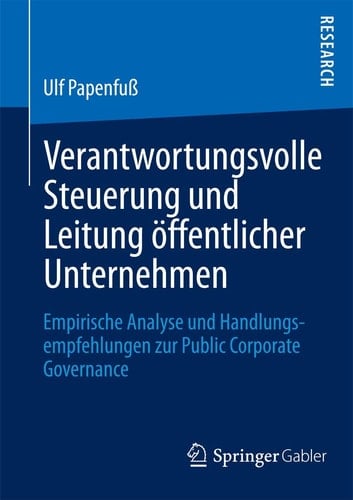 Verantwortungsvolle Steuerung und Leitung öffentlicher Unternehmen Empirische Analyse und Handlungsempfehlungen zur Public Corporate Governance