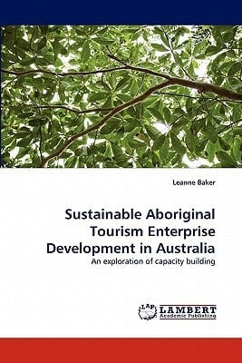 Sustainable Aboriginal Tourism Enterprise Development in Australia An Exploration of Capacity Building
