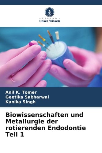 Biowissenschaften und Metallurgie der rotierenden Endodontie Teil 1 (German Edition)