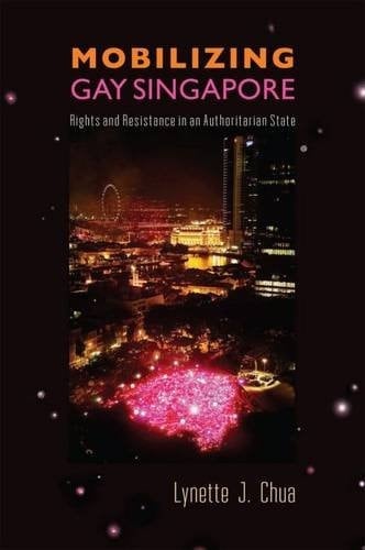 Mobilizing Gay Singapore Rights and Resistance in an Authoritarian State