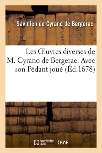 Les Oeuvres Diverses de M. Cyrano de Bergerac. Avec Son Pédant Joué