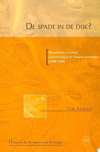 De spade in de dijk? waterbeheer en rurale samenleving in de Vlaamse kustvlakte (1280-1580)