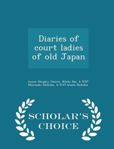 Diaries of Court Ladies of Old Japan - Scholar's Choice Edition