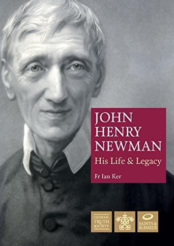 John Henry Newman His Life & Legacy