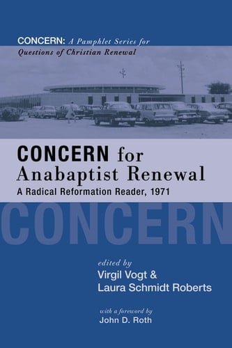 Concern for Anabaptist Renewal A Radical Reformation Reader, 1971