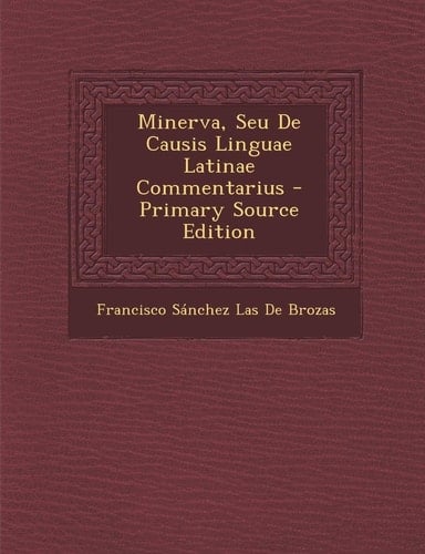 Minerva, Seu de Causis Linguae Latinae Commentarius (Latin Edition)