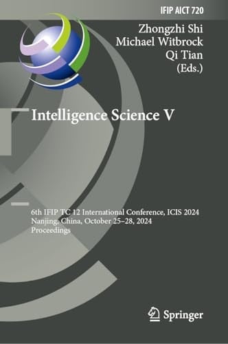 Intelligence Science V 6th IFIP TC 12 International Conference, ICIS 2024, Nanjing, China, October 25–28, 2024, Proceedings