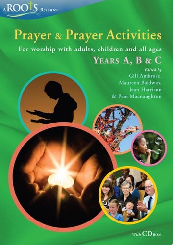 Prayer and Prayer Activities :For Worship with Adults, Children and All-Ages, Years A, B and C