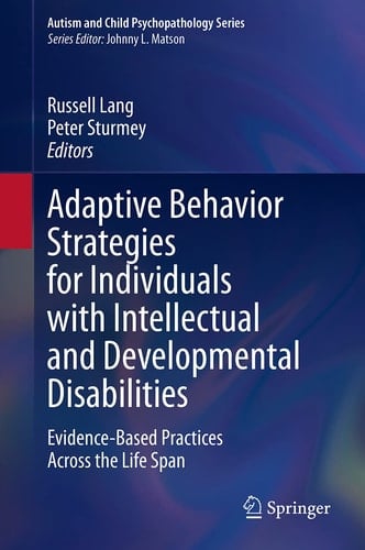 Adaptive Behavior Strategies for Individuals with Intellectual and Developmental Disabilities Evidence-Based Practices Across the Life Span