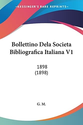 Bollettino Dela Societa Bibliografica Italiana V1: 1898 (1898) (Italian Edition)