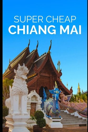 Super Cheap Chiang Mai Travel Guide 2021: How to Enjoy a $1,000 Trip to Chiang Mai for $95
