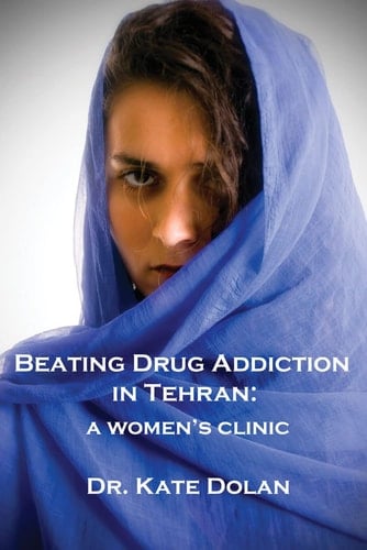 Beating Drug Addiction in Tehran: a Women's Clinic