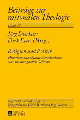 Religion und Politik Historische und aktuelle Konstellationen eines spannungsvollen Geflechts