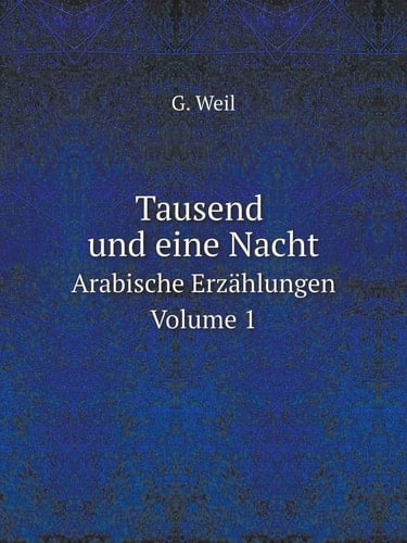 Tausend und eine Nacht Arabische Erzählungen. Volume 1 (German Edition)