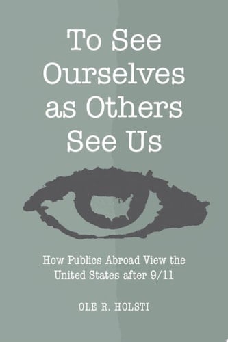 To See Ourselves as Others See Us How Publics Abroad View the United States After 9/11