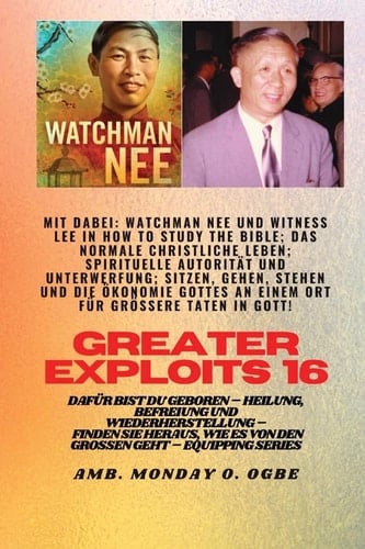 Größere Heldentaten - 16 Mit Dabei Watchman Nee und Witness Lee in How to Study the Bible; das. . : Normale Christliche Leben; Spirituelle Autorität und Unterwerfung; Sitzen, Gehen, Stehen und Die Ökonomie Gottes ALL-In-ONE-ORT Für Größere Heldentaten in Gott! - Dafür Bist du Geboren - Heilun