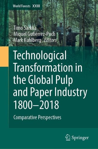 Technological Transformation in the Global Pulp and Paper Industry 1800–2018 Comparative Perspectives