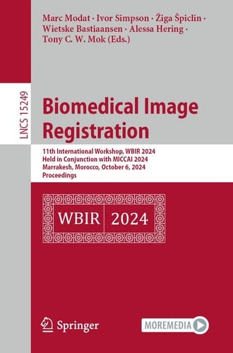 Biomedical Image Registration 11th International Workshop, WBIR 2024, Held in Conjunction with MICCAI 2024, Marrakesh, Morocco, October 6, 2024, Proceedings