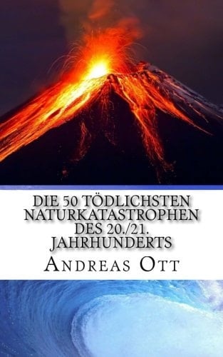 Die 50 Tödlichsten Naturkatastrophen des 20. /21. Jahrhunderts