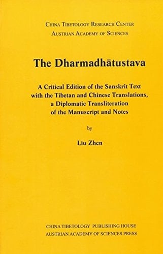 The Dharmadhātustava A Critical Edition of the Sanskrit Text with the Tibetan and Chinese Translations, a Diplomatic Transliteration of the Manuscript and Notes