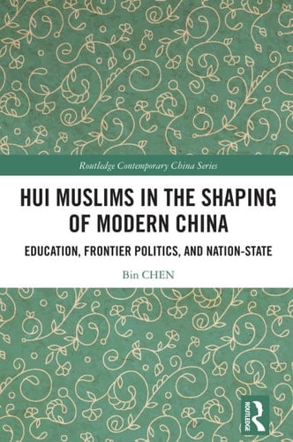 Hui Muslims in the Shaping of Modern China