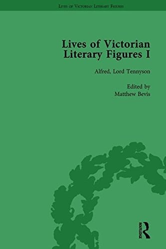Lives of Victorian Literary Figures, Part I, Volume 3 George Eliot, Charles Dickens and Alfred, Lord Tennyson by Their Contemporaries